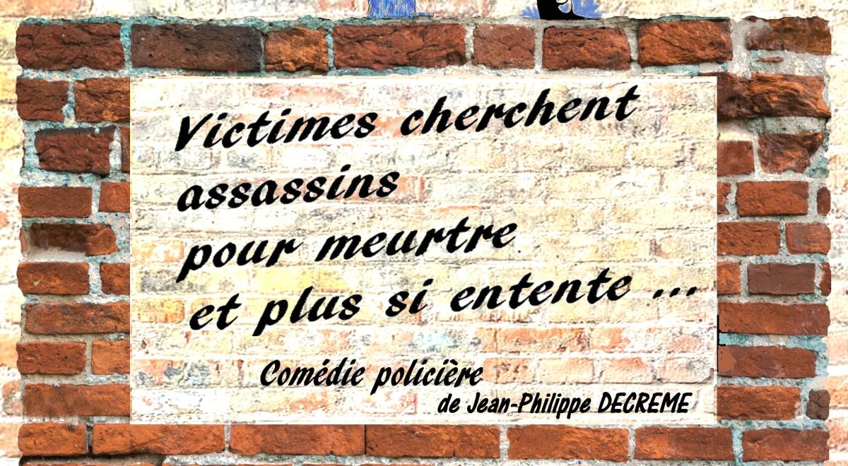 Théâtre "Victimes cherchent assassins pour meurtre et plus si entente..." - Théâtre "Victimes cherchent assassins pour meurtre et plus si entente..."